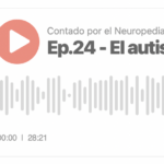 Ep. 24: El autismo y los trastornos del espectro del autismo. Causas